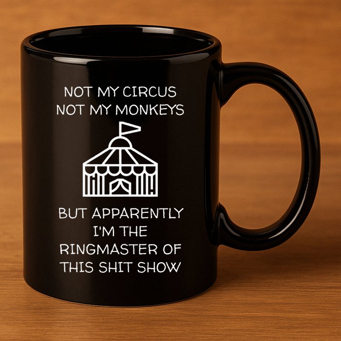 Funny Not My Circus Not My Monkeys Ringmaster Shitshow 11oz C Handle Ceramic Mug