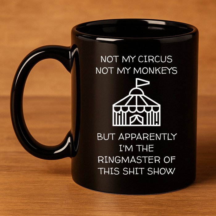 Funny Not My Circus Not My Monkeys Ringmaster Shitshow 11oz C Handle Ceramic Mug