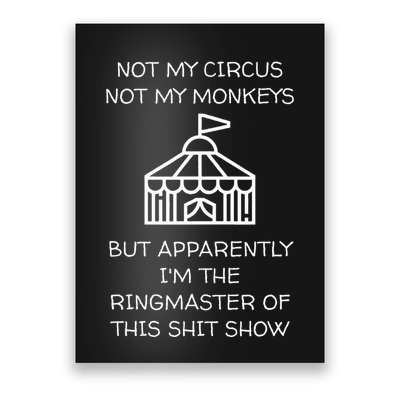 Funny Not My Circus Not My Monkeys Ringmaster Shitshow Poster