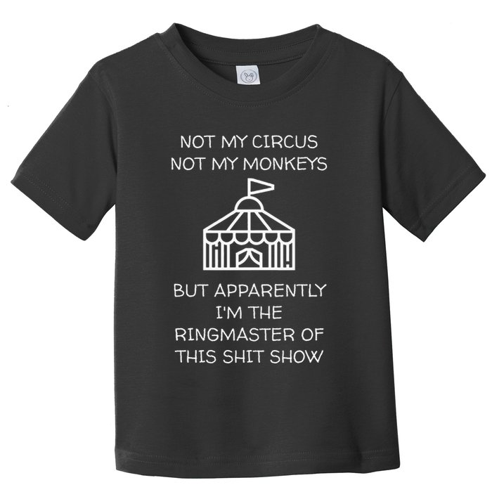 Funny Not My Circus Not My Monkeys Ringmaster Shitshow Toddler T-Shirt