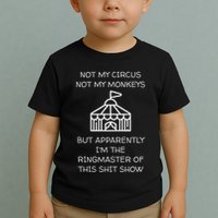 Funny Not My Circus Not My Monkeys Ringmaster Shitshow Toddler T-Shirt
