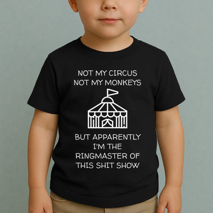 Funny Not My Circus Not My Monkeys Ringmaster Shitshow Toddler T-Shirt