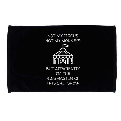 Funny Not My Circus Not My Monkeys Ringmaster Shitshow Microfiber Hand Towel