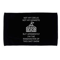 Funny Not My Circus Not My Monkeys Ringmaster Shitshow Microfiber Hand Towel