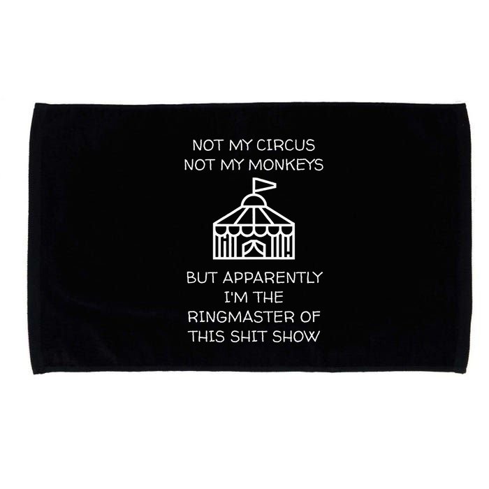Funny Not My Circus Not My Monkeys Ringmaster Shitshow Microfiber Hand Towel