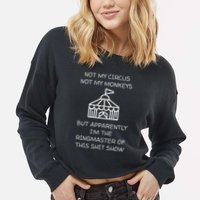 Funny Not My Circus Not My Monkeys Ringmaster Shitshow Cropped Pullover Crew