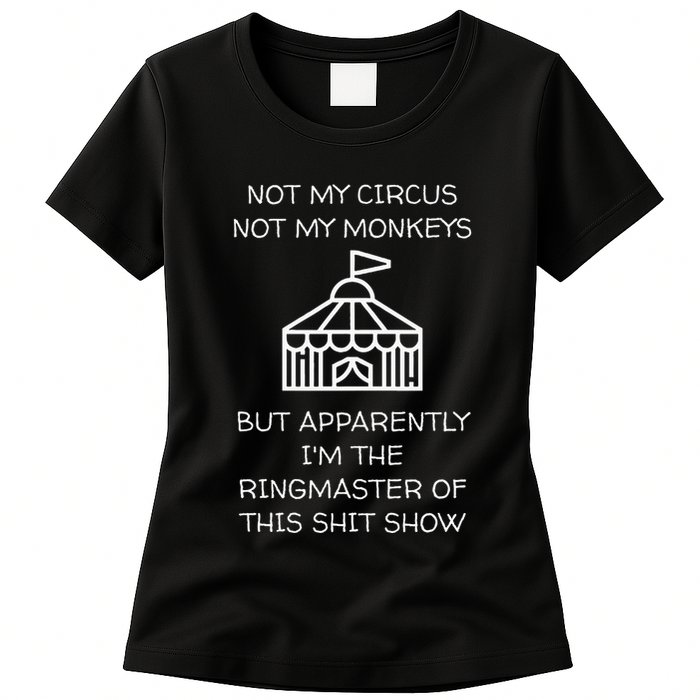 Funny Not My Circus Not My Monkeys Ringmaster Shitshow Womens T-Shirt