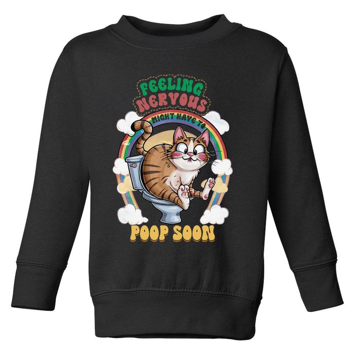 Feeling Nervous Might Have To Po Op Soon Meme Cat Saying Toddler Sweatshirt