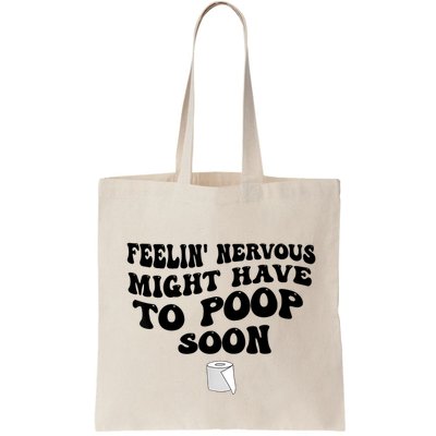 Feeling Nervous Might Have To Poop Soon Funny Saying Quote Bag