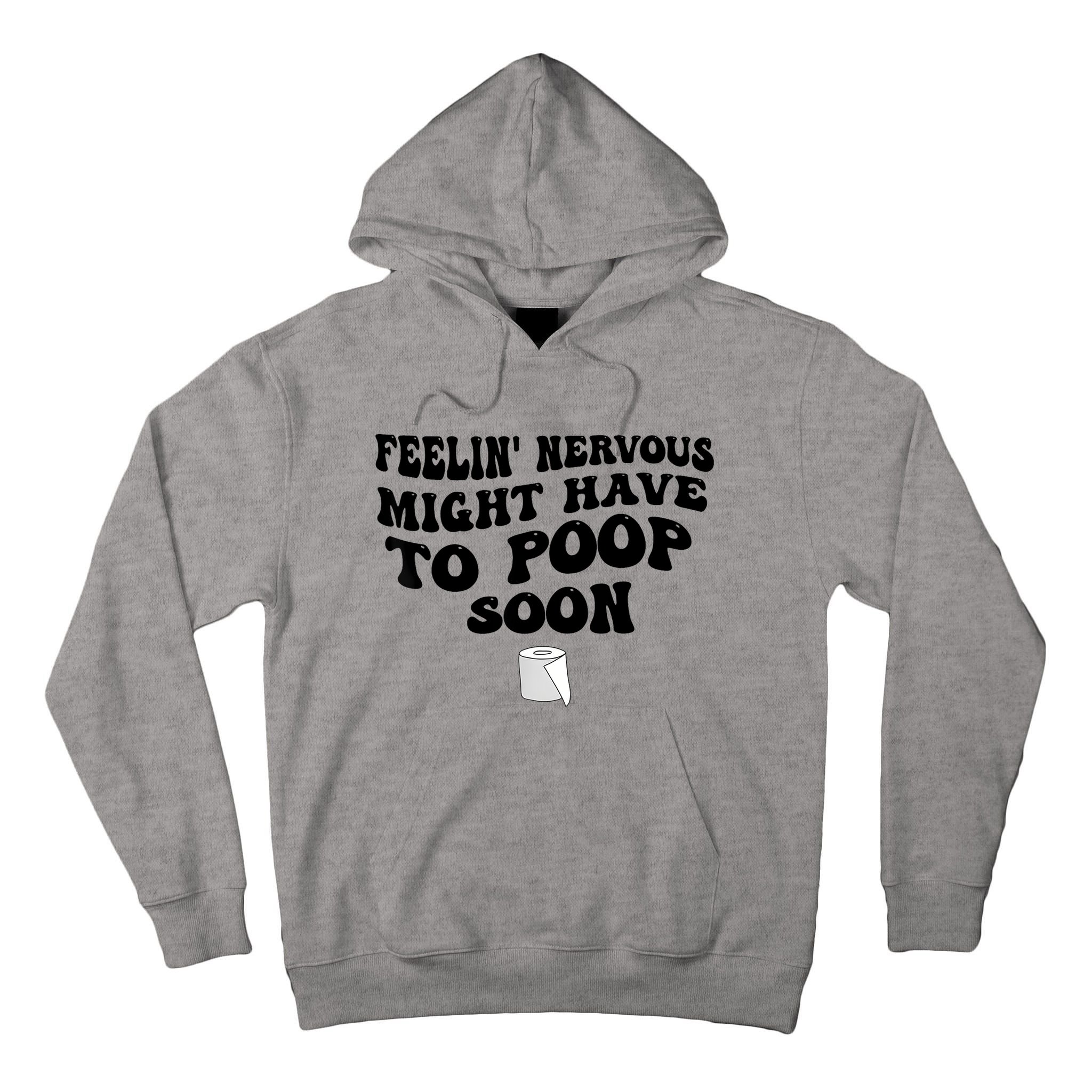 Feeling Nervous Might Have To Poop Soon Funny Saying Quote Tall Hoodie