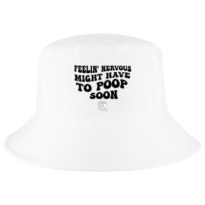 Feeling Nervous Might Have To Poop Soon Funny Saying Quote Cool Comfort Performance Bucket Hat