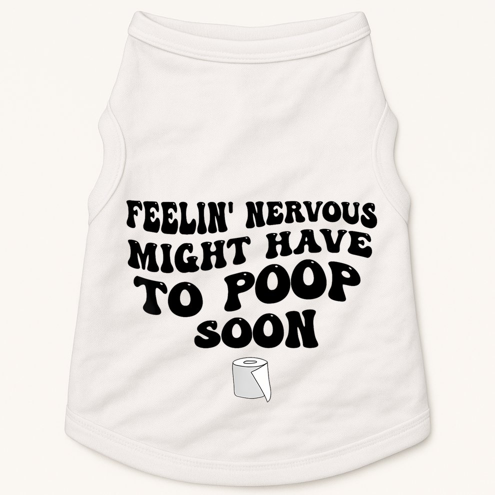 Feeling Nervous Might Have To Poop Soon Funny Saying Quote Doggie Tank