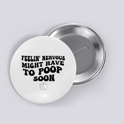 Feeling Nervous Might Have To Poop Soon Funny Saying Quote Button