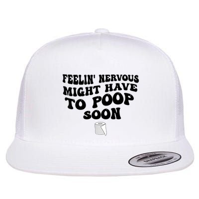 Feeling Nervous Might Have To Poop Soon Funny Saying Quote Flatbill Hat