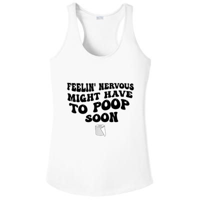 Feeling Nervous Might Have To Poop Soon Funny Saying Quote Ladies PosiCharge Competitor Racerback Tank
