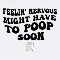 Feeling Nervous Might Have To Poop Soon Funny Saying Quote Magnet