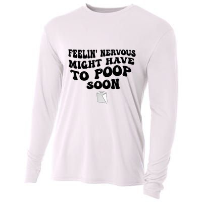 Feeling Nervous Might Have To Poop Soon Funny Saying Quote Cooling Performance Long Sleeve Crew
