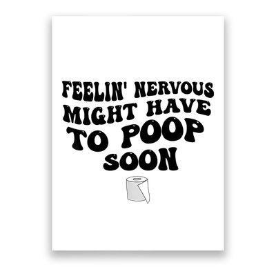 Feeling Nervous Might Have To Poop Soon Funny Saying Quote Poster