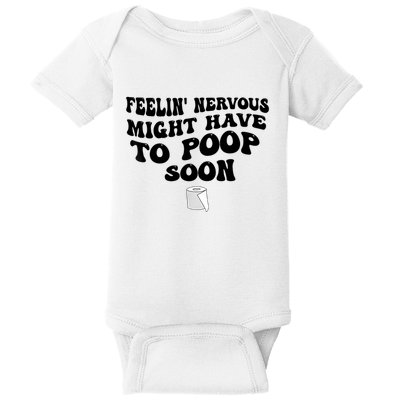 Feeling Nervous Might Have To Poop Soon Funny Saying Quote Baby Bodysuit