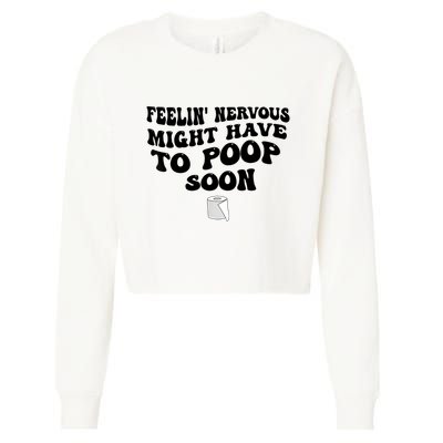 Feeling Nervous Might Have To Poop Soon Funny Saying Quote Cropped Pullover Crew