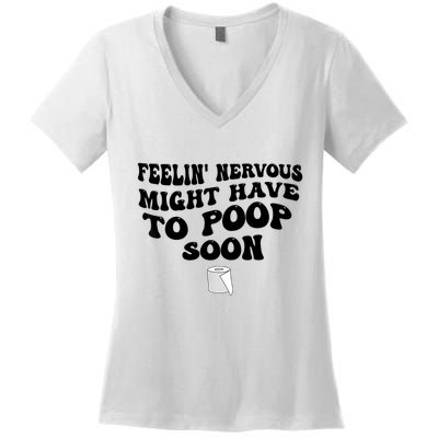 Feeling Nervous Might Have To Poop Soon Funny Saying Quote Women's V-Neck T-Shirt