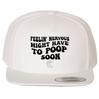 Feeling Nervous Might Have To Poop Soon Funny Saying Quote Wool Snapback Cap