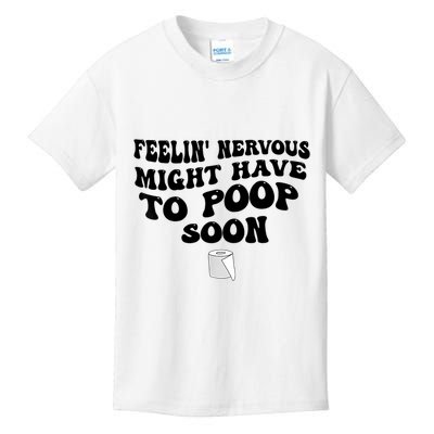 Feeling Nervous Might Have To Poop Soon Funny Saying Quote Kids T-Shirt