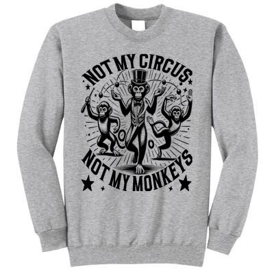 Funny Not My Circus Not My Monkeys Tall Sweatshirt