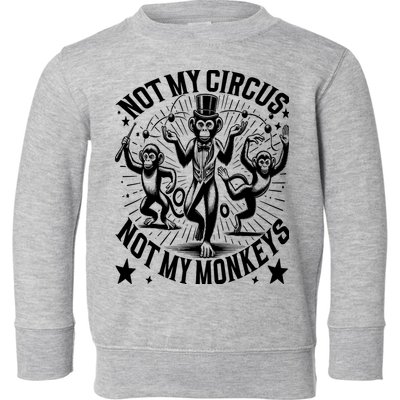 Funny Not My Circus Not My Monkeys Toddler Sweatshirt