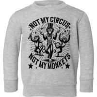 Funny Not My Circus Not My Monkeys Toddler Sweatshirt