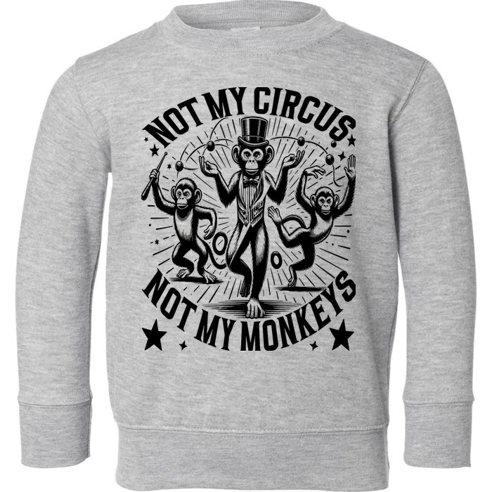 Funny Not My Circus Not My Monkeys Toddler Sweatshirt