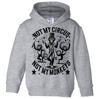 Funny Not My Circus Not My Monkeys Toddler Hoodie