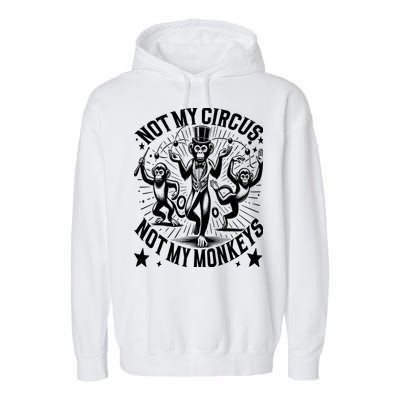 Funny Not My Circus Not My Monkeys Garment-Dyed Fleece Hoodie