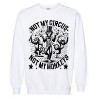 Funny Not My Circus Not My Monkeys Garment-Dyed Sweatshirt