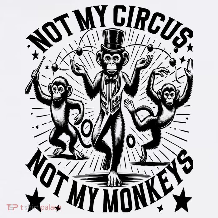 Funny Not My Circus Not My Monkeys Performance Shirt