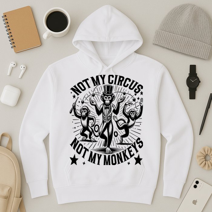 Funny Not My Circus Not My Monkeys Hoodie