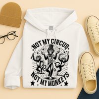 Funny Not My Circus Not My Monkeys Hoodie