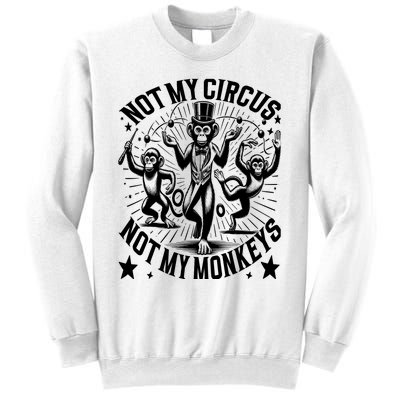 Funny Not My Circus Not My Monkeys Sweatshirt