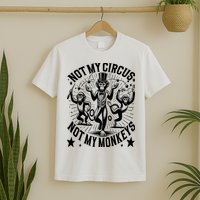 Funny Not My Circus Not My Monkeys T-Shirt