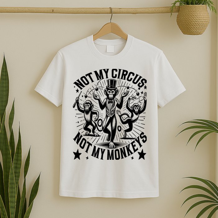 Funny Not My Circus Not My Monkeys T-Shirt