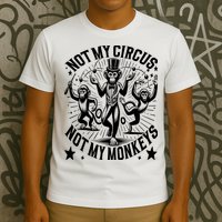 Funny Not My Circus Not My Monkeys T-Shirt