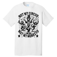 Funny Not My Circus Not My Monkeys Tall T-Shirt