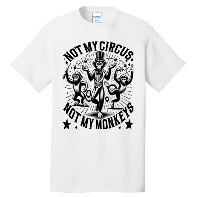 Funny Not My Circus Not My Monkeys Tall T-Shirt