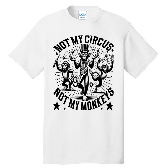 Funny Not My Circus Not My Monkeys Tall T-Shirt