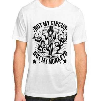 Funny Not My Circus Not My Monkeys Adult ChromaSoft Performance T-Shirt