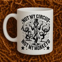 Funny Not My Circus Not My Monkeys Mug