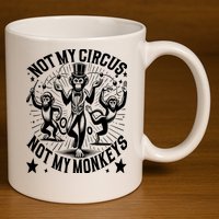 Funny Not My Circus Not My Monkeys 11oz C Handle Ceramic Mug