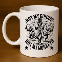 Funny Not My Circus Not My Monkeys 11oz C Handle Ceramic Mug