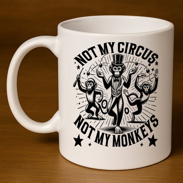 Funny Not My Circus Not My Monkeys 11oz C Handle Ceramic Mug