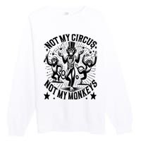 Funny Not My Circus Not My Monkeys Premium Crewneck Sweatshirt